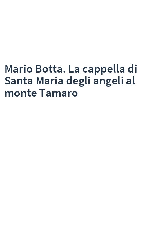 Mario Botta. La cappella di Santa Maria degli angeli al monte Tamaro