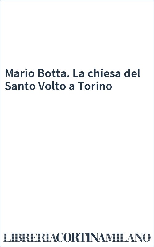 Mario Botta. La chiesa del Santo Volto a Torino