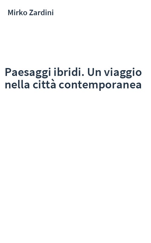Paesaggi ibridi. Un viaggio nella città contemporanea