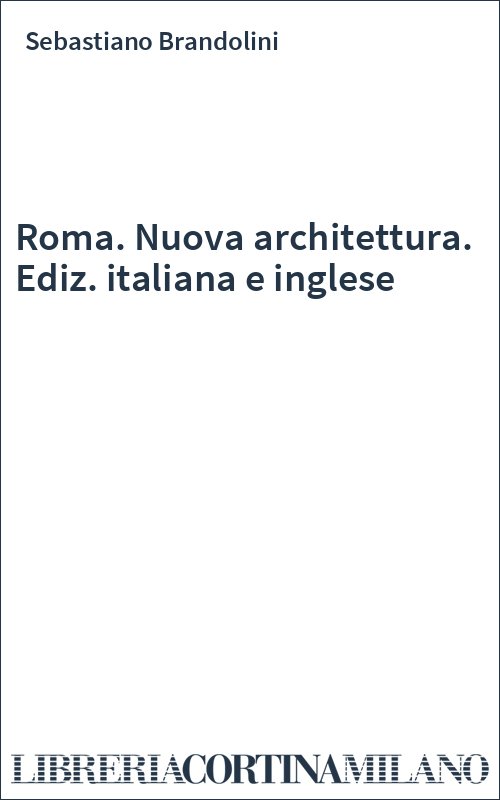 Roma. Nuova architettura. Ediz. italiana e inglese