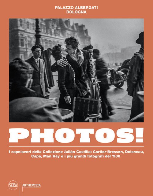 Photos! I capolavori della Collezione Julian Castilla: Cartier-Bresson, Doisneau, Capa, Man Ray e i più grandi fotografi del '900
