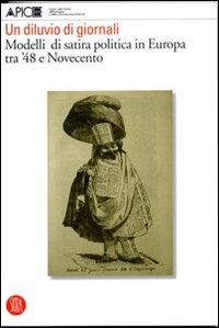 Un diluvio di giornali. Modelli di satira politica in Europa tra '48 e Novecento