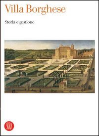 Villa Borghese. Storia e gestione. Atti del Convegno internazionale di studi (Roma, 19-21 giugno 2003)