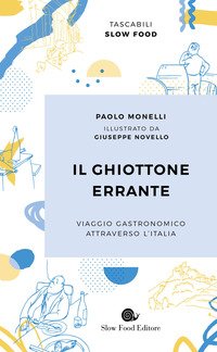 Il ghiottone errante. Viaggio gastronomico attraverso l'Italia