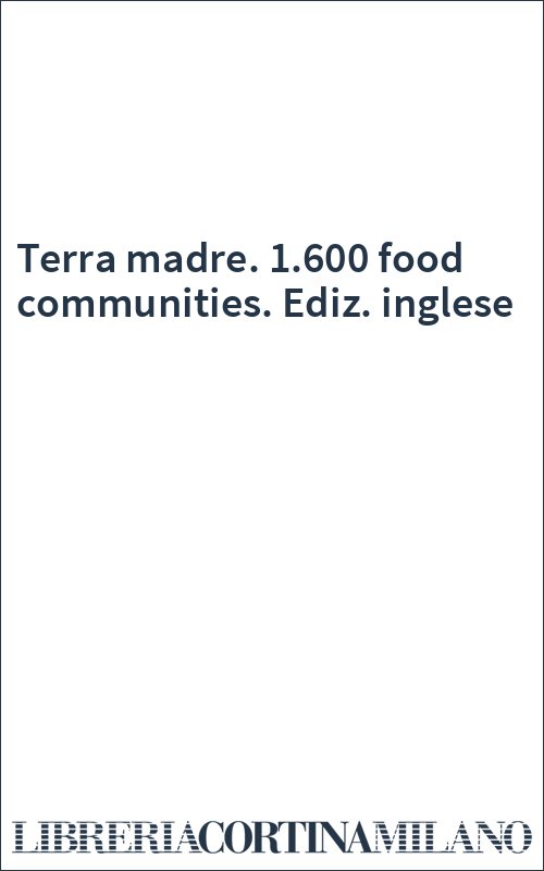 Terra madre. 1.600 food communities. Ediz. inglese