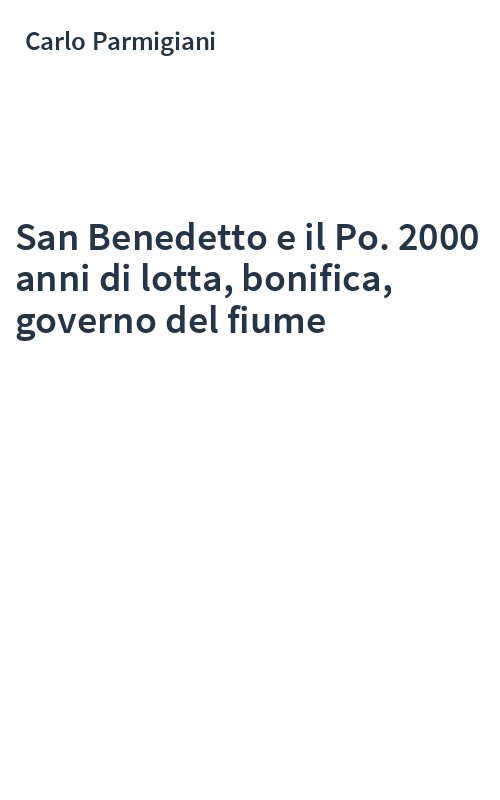 San Benedetto e il Po. 2000 anni di lotta, bonifica, governo del fiume