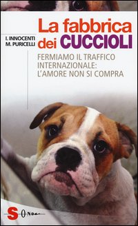 La fabbrica dei cuccioli. Fermiamo il traffico internazionale: l'amore non si compra
