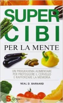 Super cibi per la mente. Un programma alimentare per proteggere il cervello e rafforzare la memoria