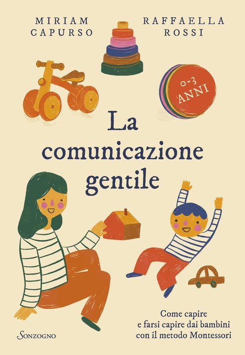 La comunicazione gentile. Come capire e farsi capire dai bambini con il metodo Montessori (0-3 anni)