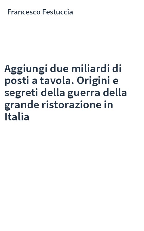 Aggiungi due miliardi di posti a tavola. Origini e segreti della guerra della grande ristorazione in Italia