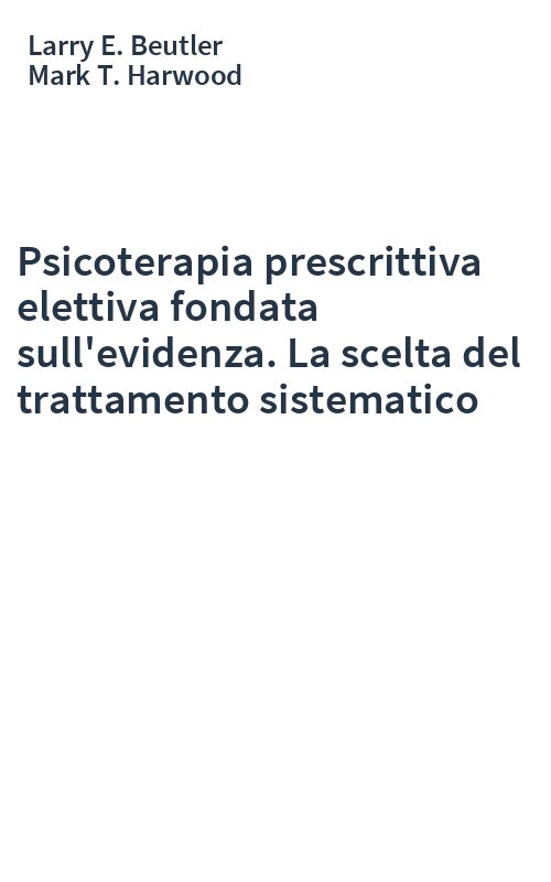 Psicoterapia prescrittiva elettiva fondata sull'evidenza. La scelta del trattamento sistematico