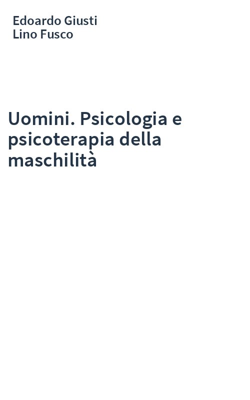 Uomini. Psicologia e psicoterapia della maschilità