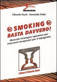 Smoking. Basta davvero! Manuale strategico operativo per interventi terapeutici per il tabagismo