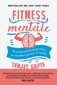 Fitness mentale. Il rivoluzionario programma per mantenere giovane il cervello