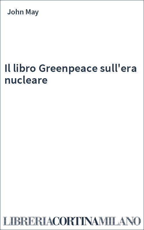 Il libro Greenpeace sull'era nucleare