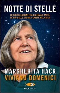 Notte di stelle. Le costellazioni fra scienza e mito: le più belle storie scritte nel cielo