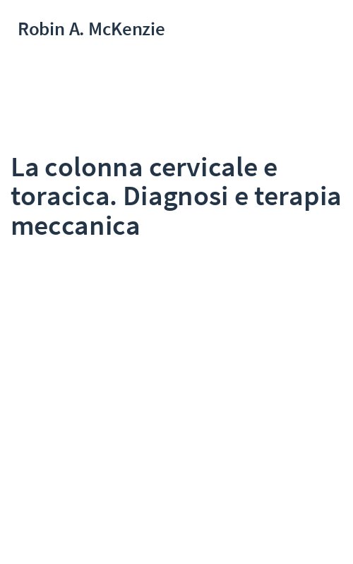 La colonna cervicale e toracica. Diagnosi e terapia meccanica