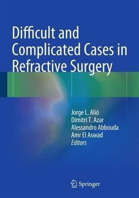 Difficult and Complicated Cases in Refractive Surgery