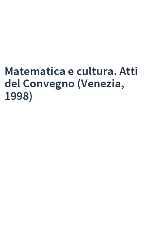 Matematica e cultura. Atti del Convegno (Venezia, 1998)
