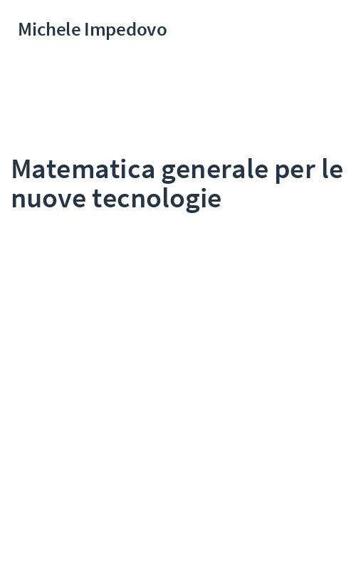 Matematica generale per le nuove tecnologie Michele Impedovo