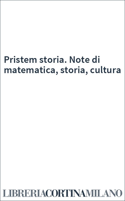 Pristem storia. Note di matematica, storia, cultura