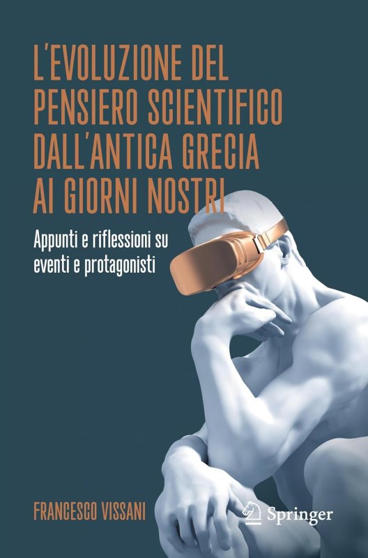 L'evoluzione del pensiero scientifico dall'antica Grecia ai giorni nostri. Appunti e riflessioni su eventi e protagonisti