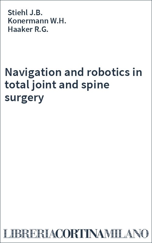 Navigation and robotics in total joint and spine surgery