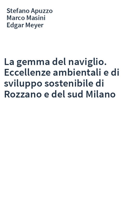 La gemma del naviglio. Eccellenze ambientali e di sviluppo sostenibile di Rozzano e del sud Milano