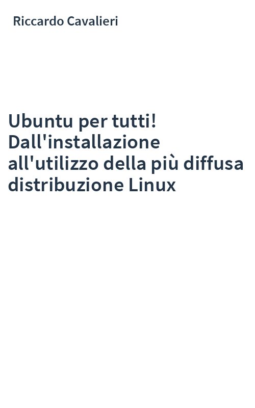 Ubuntu per tutti! Dall'installazione all'utilizzo della più diffusa distribuzione Linux