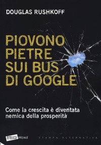 Piovono pietre sui bus di Google. Come la crescita è diventata nemica della prosperità