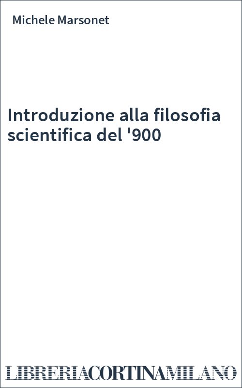 Introduzione alla filosofia scientifica del '900
