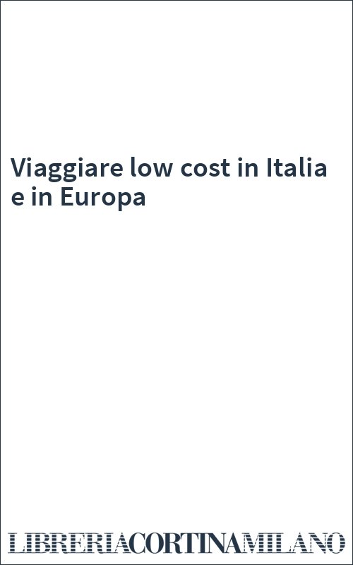 Viaggiare low cost in Italia e in Europa