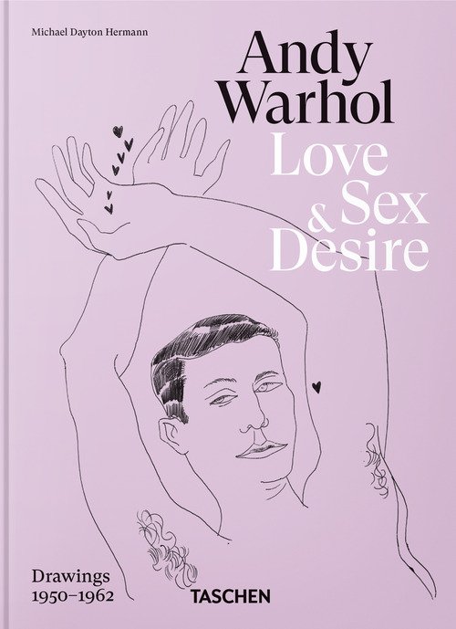 Andy Warhol. Love, sex, and desire. 45th Ed. Ediz. inglese, francese e tedesca