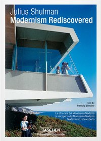 Julius Shulman. Modernism rediscovered. Ediz. inglese, francese e tedesca