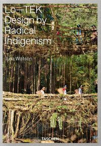 Julia Watson. Lo-TEK. Design by radical indigenism. Ediz. inglese