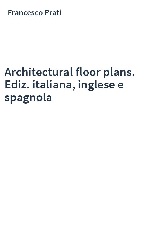 Architectural floor plans. Ediz. italiana, inglese e spagnola