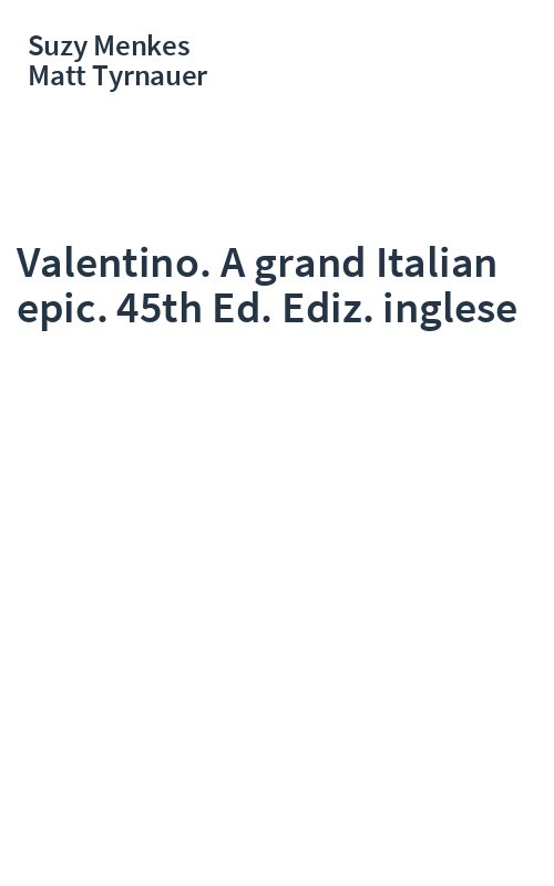 Valentino. A grand Italian epic. 45th Ed. Ediz. inglese