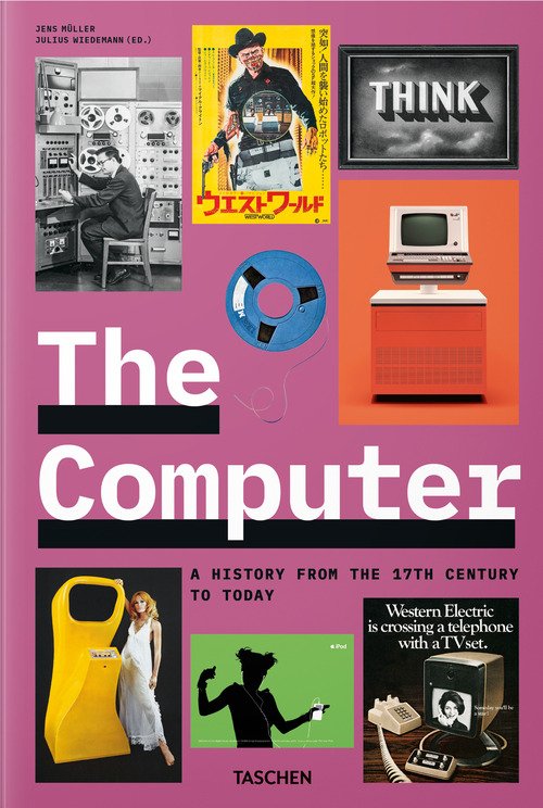The computer. A history from the 17th century to today. Ediz. inglese, francese e tedesca