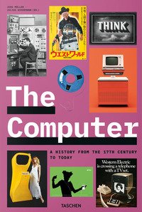 The computer. A history from the 17th century to today. Ediz. italiana, inglese, spagnola