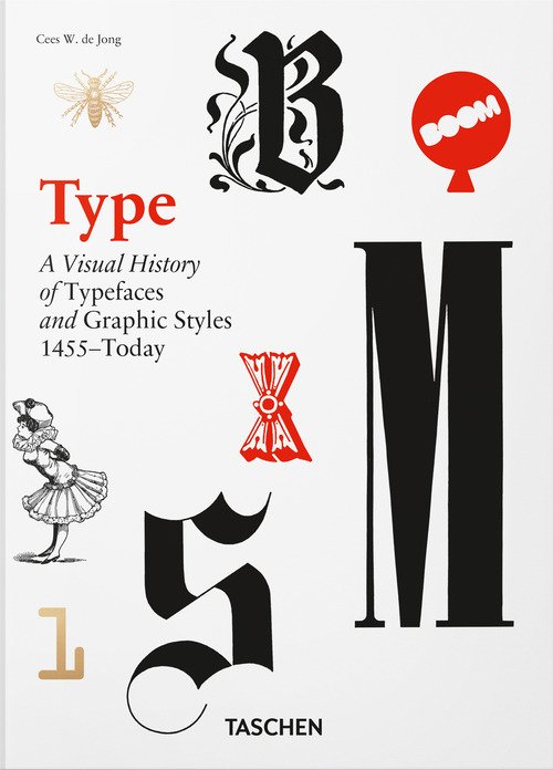 Type. A visual history of typefaces & graphic styles. 1455-today. 45th Ed. Ediz. inglese, francese, tedesca