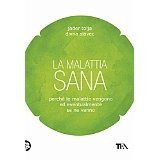 La malattia sana. Perché le malattie vengono ed eventualmente se ne vanno