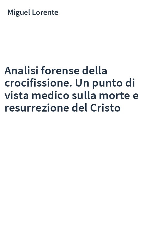 Analisi forense della crocifissione. Un punto di vista medico sulla morte e resurrezione del Cristo