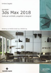 Autodesk 3DS Max 2018. Guida per architetti, progettisti e designer