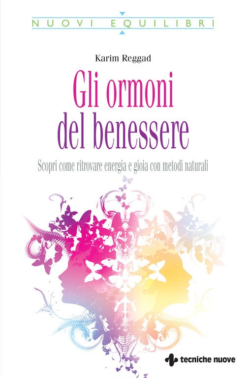 Gli ormoni del benessere. Scopri come ritrovare energia e gioia con metodi naturali