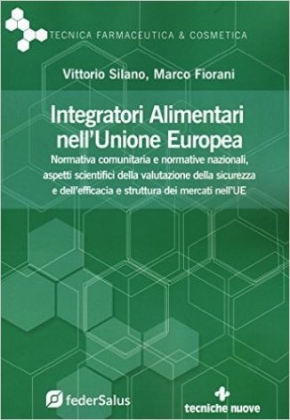 Integratori alimentari nell'Unione Europea. Normativa comunitaria e normative nazionali, aspetti scientifici della valutazione della sicurezza e dell'efficacia e struttura dei mercati nell'UE