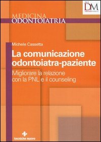 La comunicazione odontoiatra-paziente. Migliorare la relazione con la PNL e il counseling