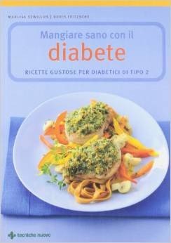 Mangiare sano con il diabete. Ricette gustose per diabetici di tipo 2