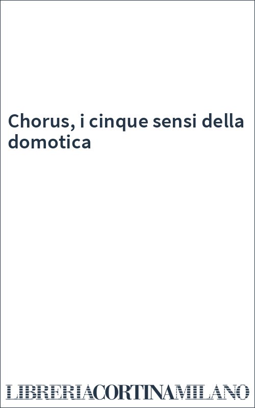 Chorus, i cinque sensi della domotica