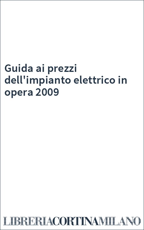 Guida ai prezzi dell'impianto elettrico in opera 2009