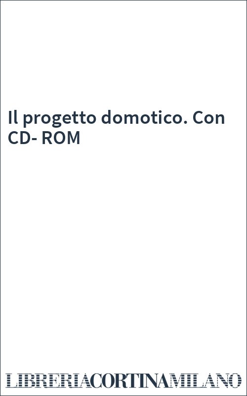 Il progetto domotico. Con CD-ROM